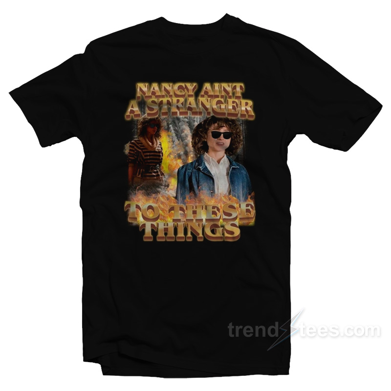 Nancy Ain't A Stranger To These Things T-shirt