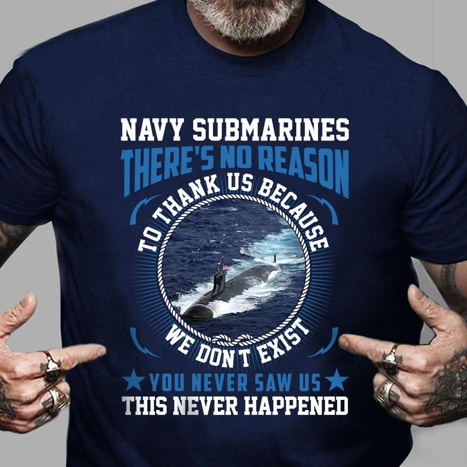 Navy Submarines No Reason To Thank Us Because We Don't Exist Shirt