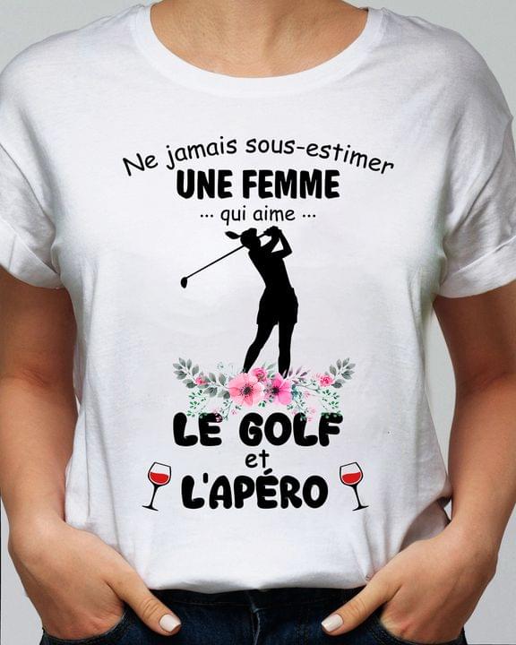 Ne Jamais Sous-estimer Une Femme Qui Aime Le Golf Et L'apero French Quote Girl Playing Golf Flowers Wine Shirt