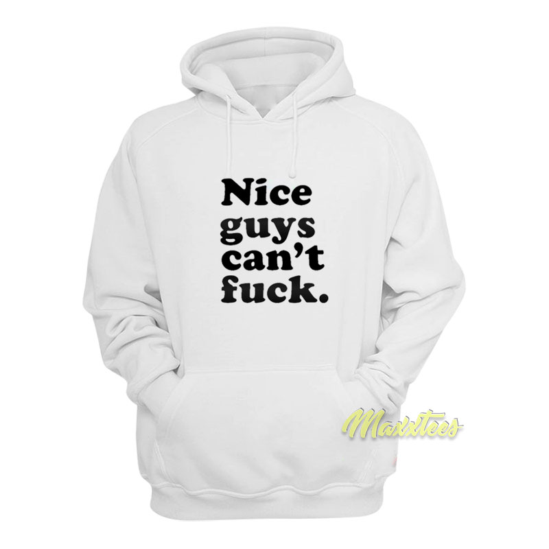 Nice Guys Can't Fuck Hoodie