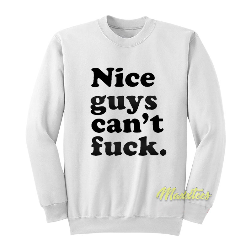 Nice Guys Can't Fuck Sweatshirt