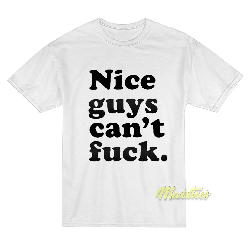 Nice Guys Can't Fuck T-shirt