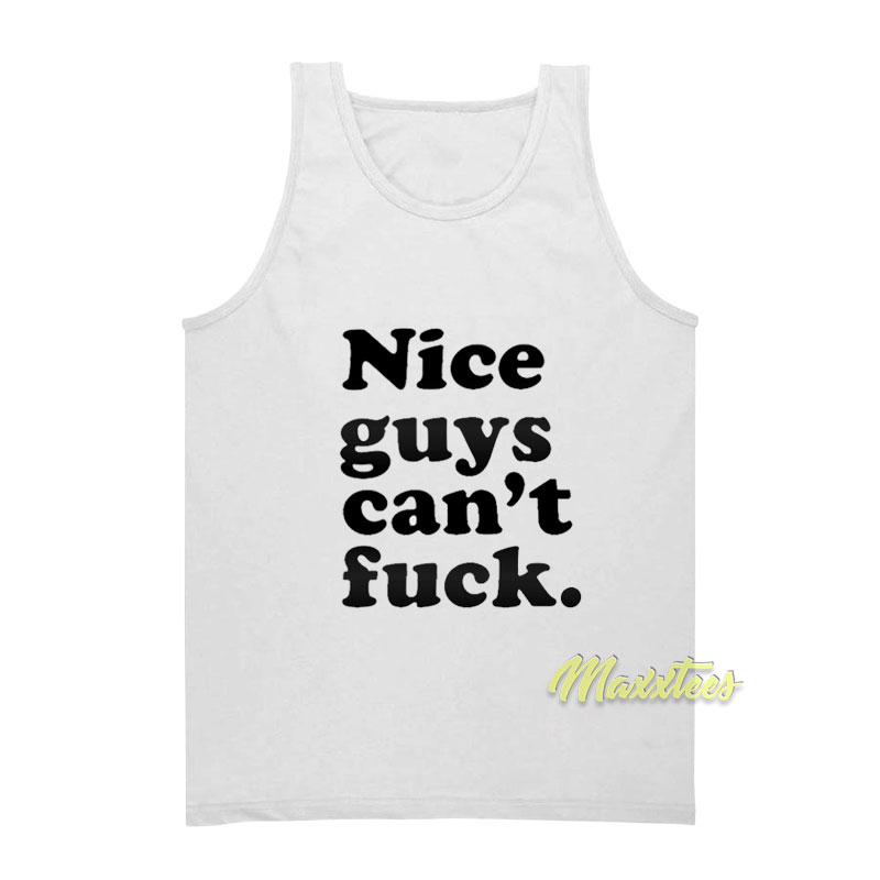 Nice Guys Can't Fuck Tank Top