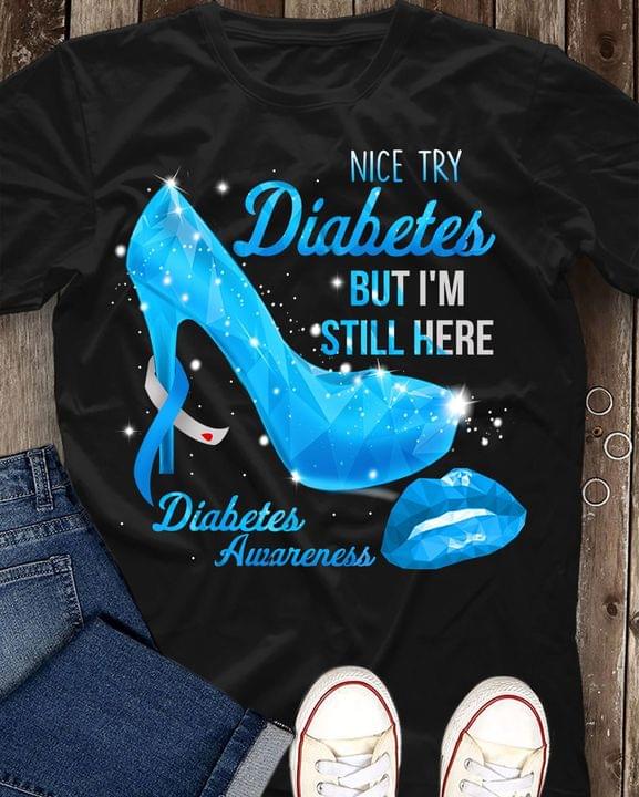 Nice Try Diabetes But I'm Still Here Diabetes Awareness Blue Crystal Glass High Heel Shoes Mouth Shirt