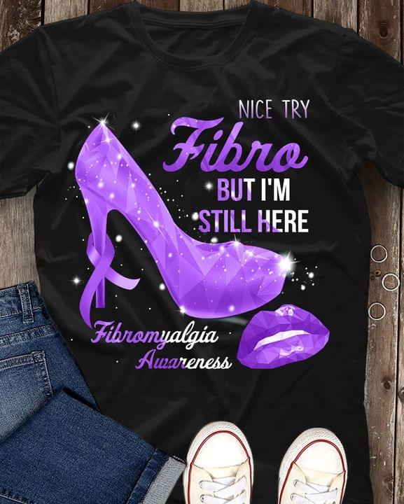 Nice Try Fibro But I'm Still Here Fibromyalgia Awareness Purple Crystal Glass High Heel Shoes Mouth Shirt