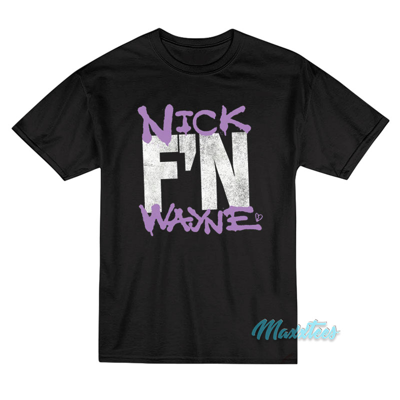 Nick F'n Wayne T-shirt