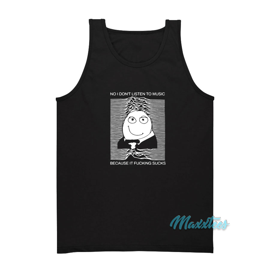 No I Don't Listen To Music Because It Fucking Sucks Tank Top