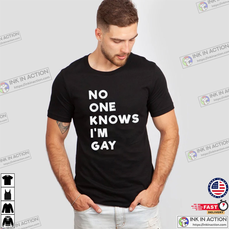 No One Knows I’m Gay T-shirt, Pride Month 2023