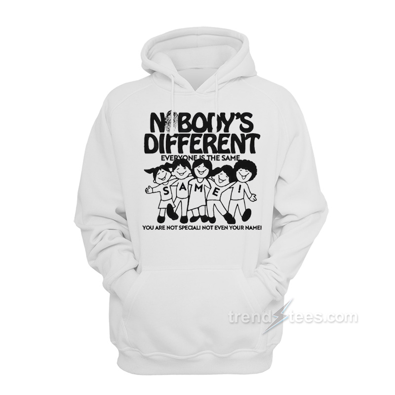 Nobody's Different Everyone Is The Same Hoodie