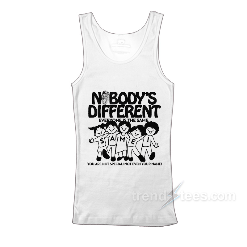 Nobody's Different Everyone Is The Same Tank Top