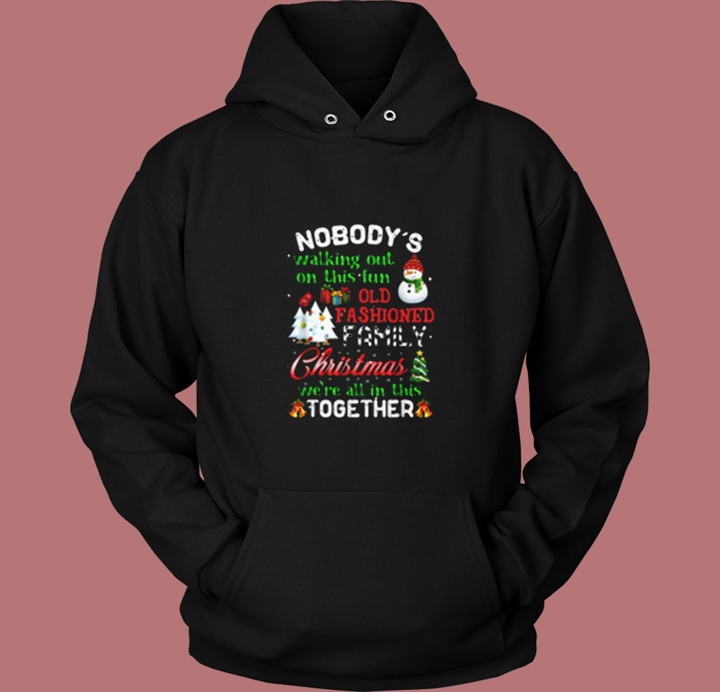 Nobody's Walking Out On This Fun Old Family Christmas Xmas Vintage Hoodie