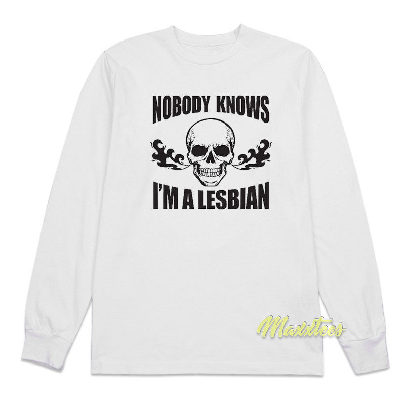 Nobody Knows I'm A Lesbian Skull Long Sleeve Shirt