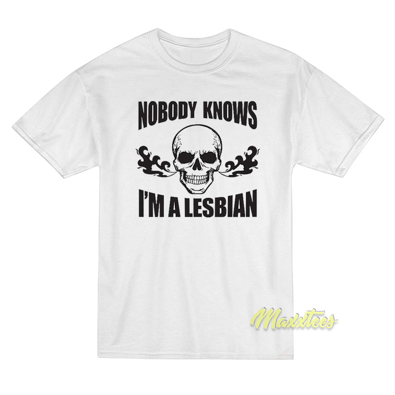 Nobody Knows I'm A Lesbian Skull T-shirt