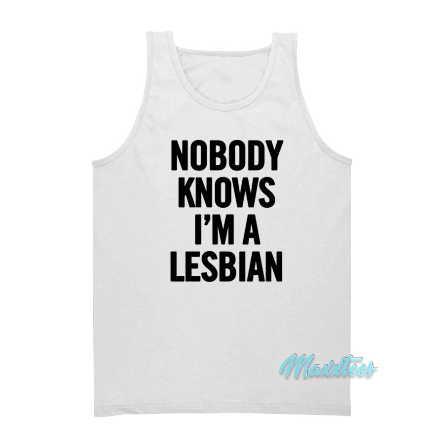 Nobody Knows I'm A Lesbian Tank Top