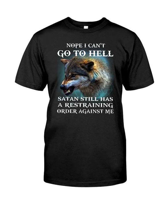 Nope I Can't Go To Hell Satan Still Has A Restraining Order Against Me Shirt