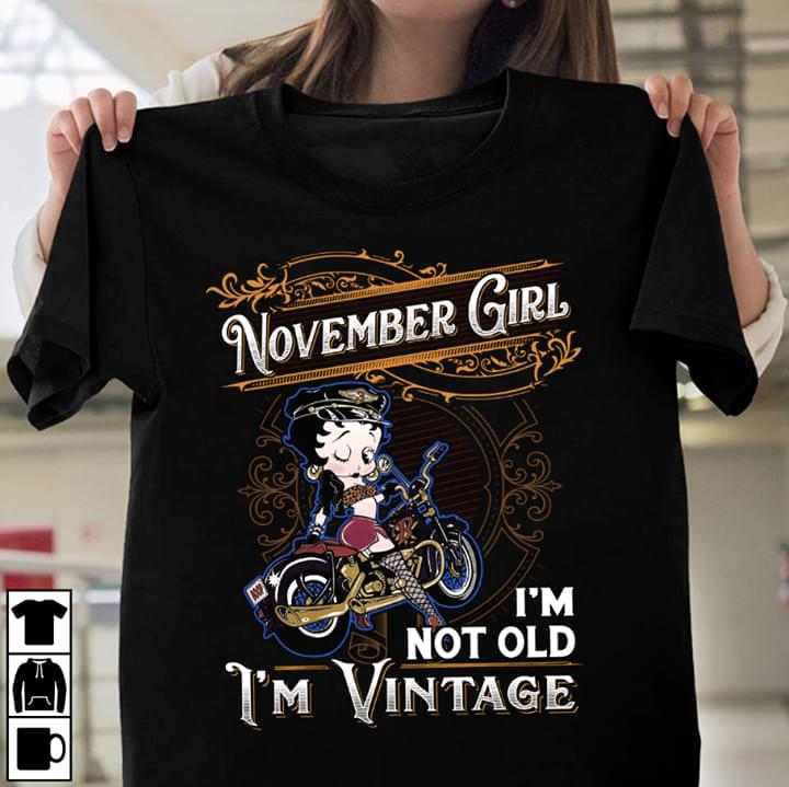 November Girl I'm Not Old I'm Vintage Shirt