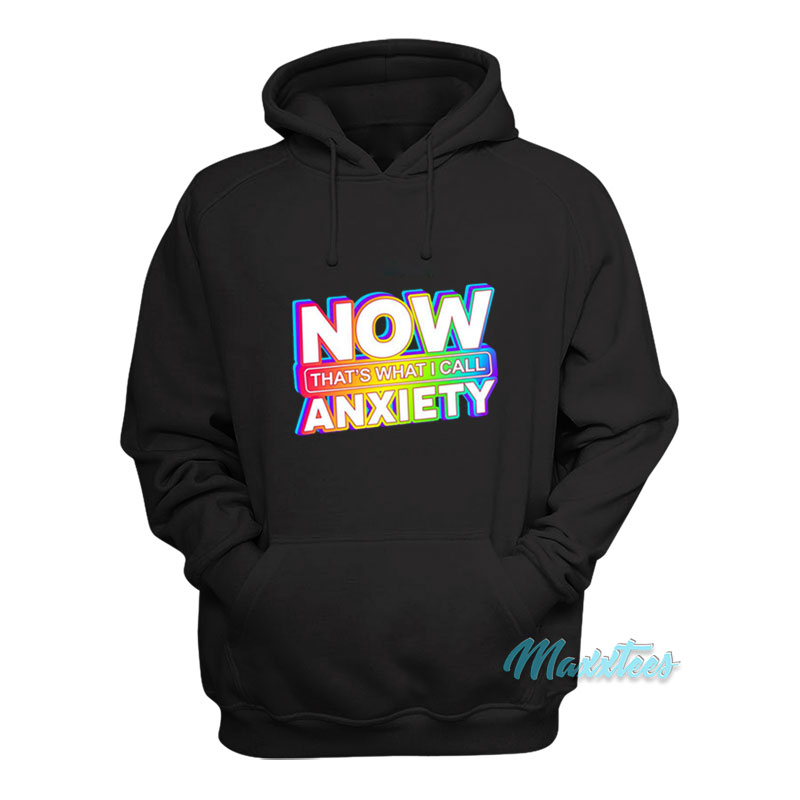 Now That's What I Call Anxiety Hoodie