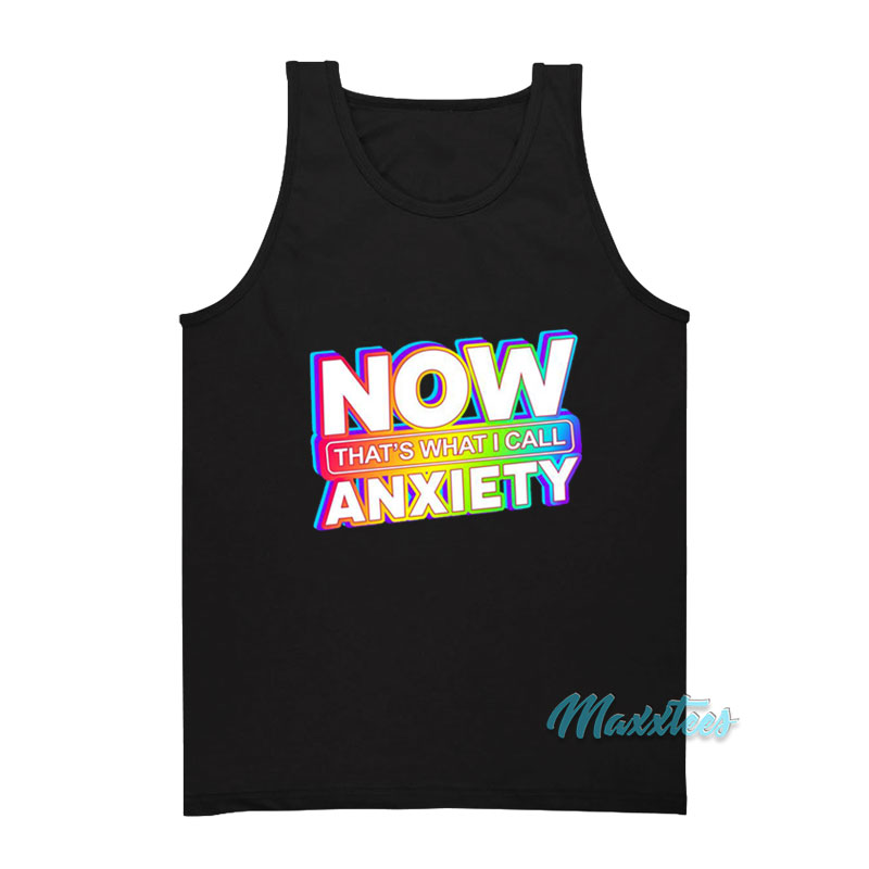 Now That's What I Call Anxiety Tank Top