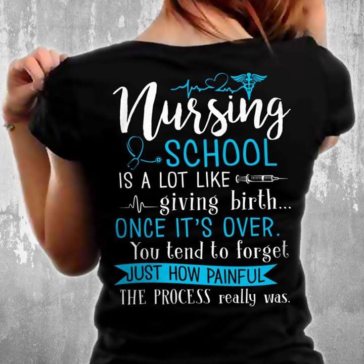 Nursing School Is A Lot Like Giving Birth Once It's Over Shirt (back Side)