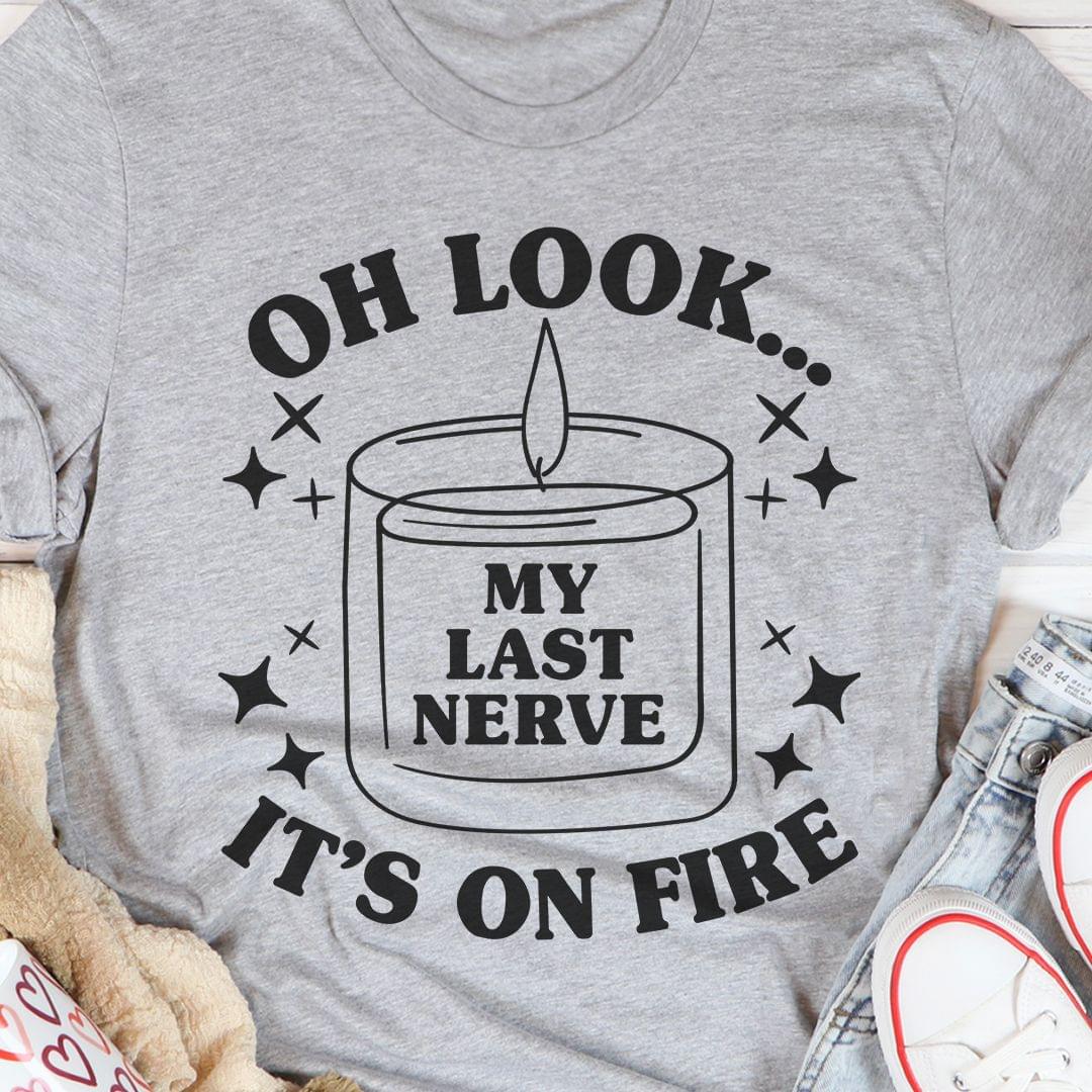 Oh Look My Last Nerve It's On Fire Candle Glitters Shirt