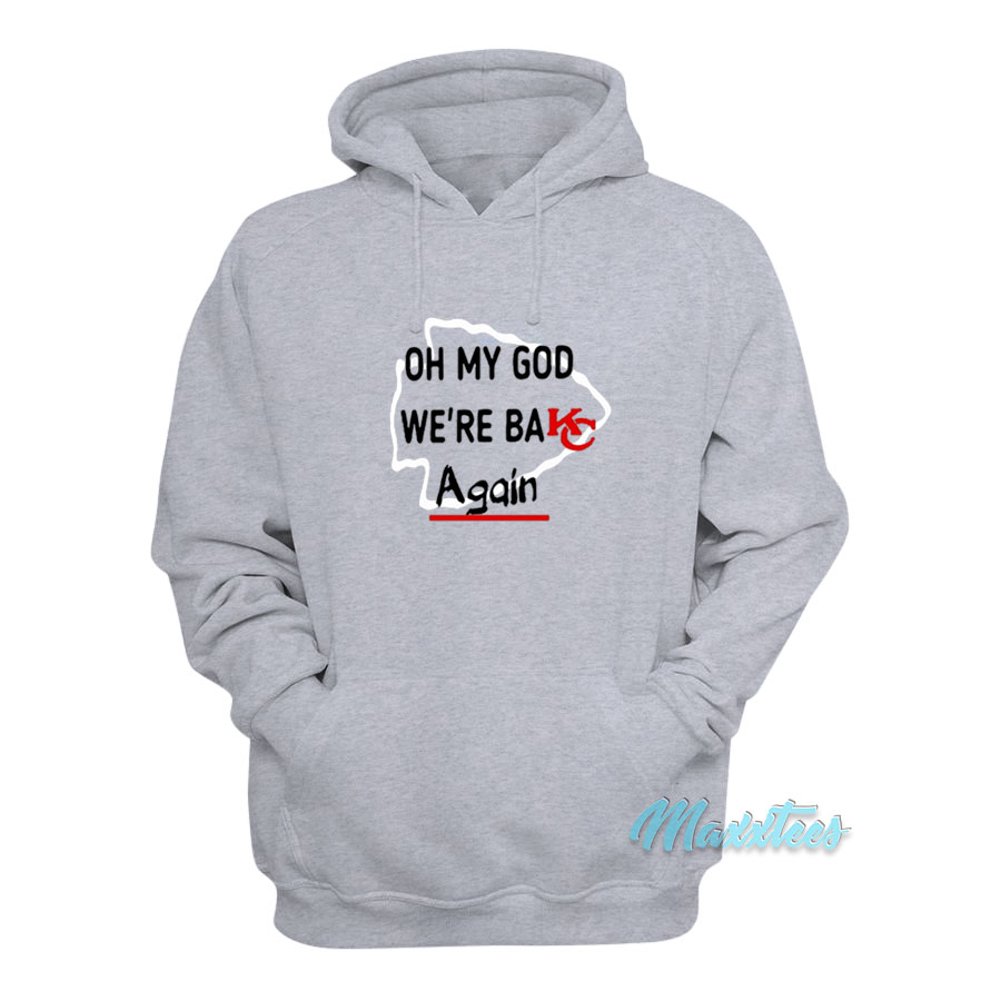 Oh My God We're Back Again Kansas City Hoodie