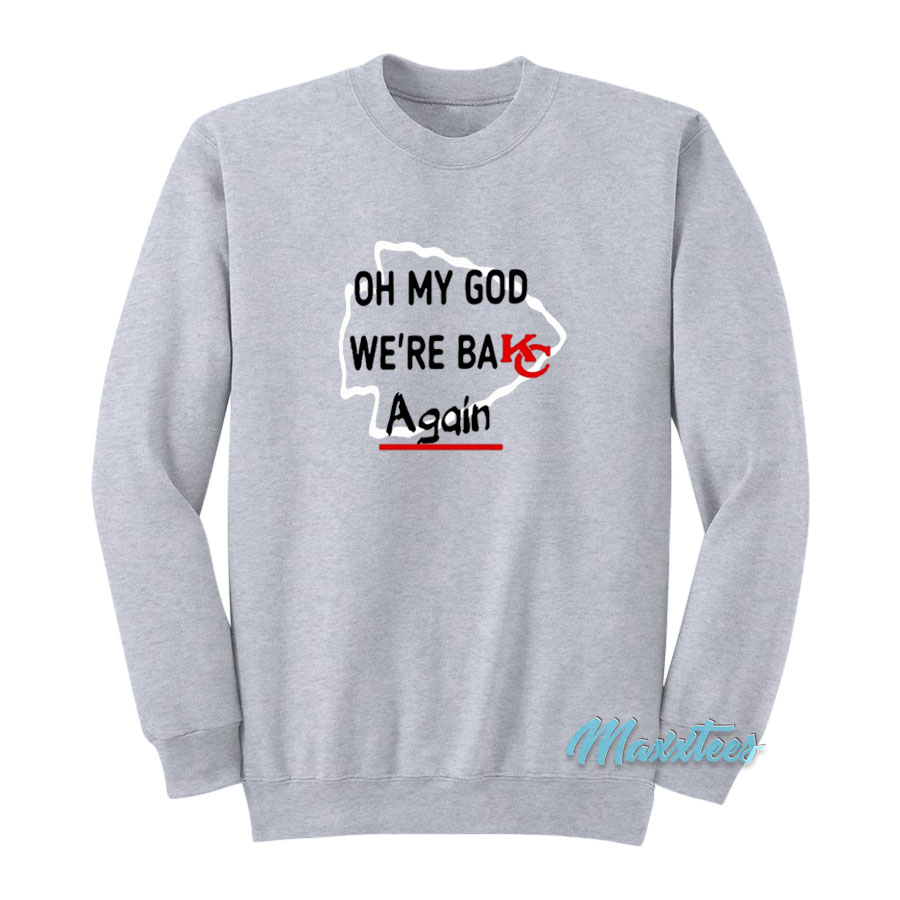 Oh My God We're Back Again Kansas City Sweatshirt