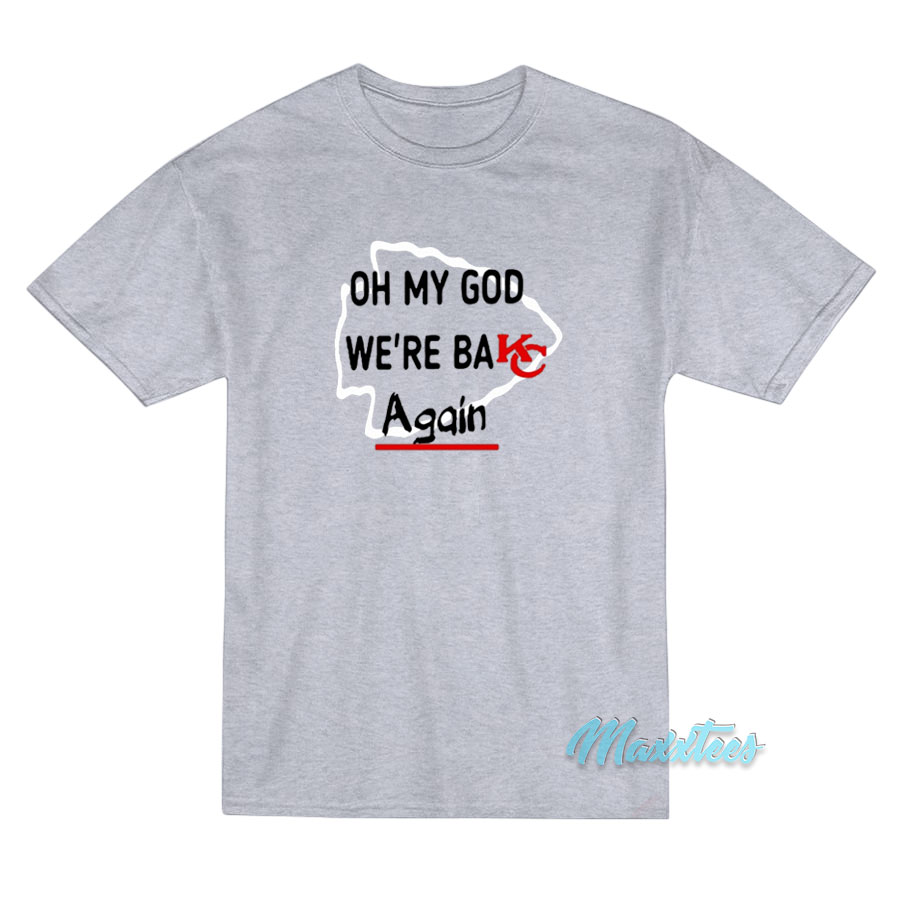Oh My God We're Back Again Kansas City T-shirt