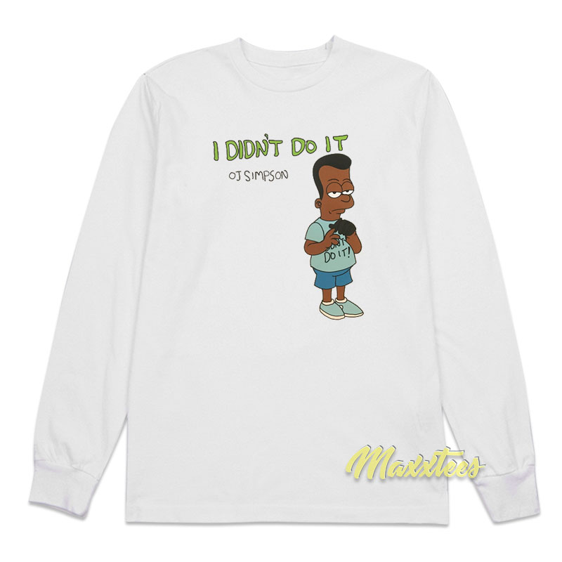 Oj Simpson I Didn't Do It Long Sleeve Shirt