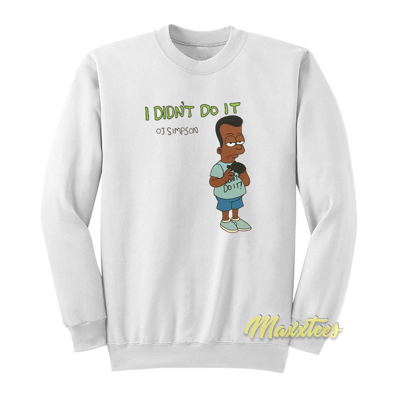 Oj Simpson I Didn't Do It Sweatshirt
