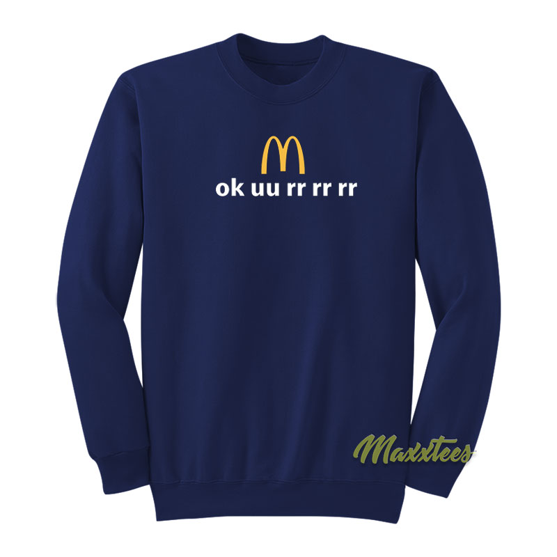 Ok Uu Rr Rr Rr Mcdonald's Sweatshirt
