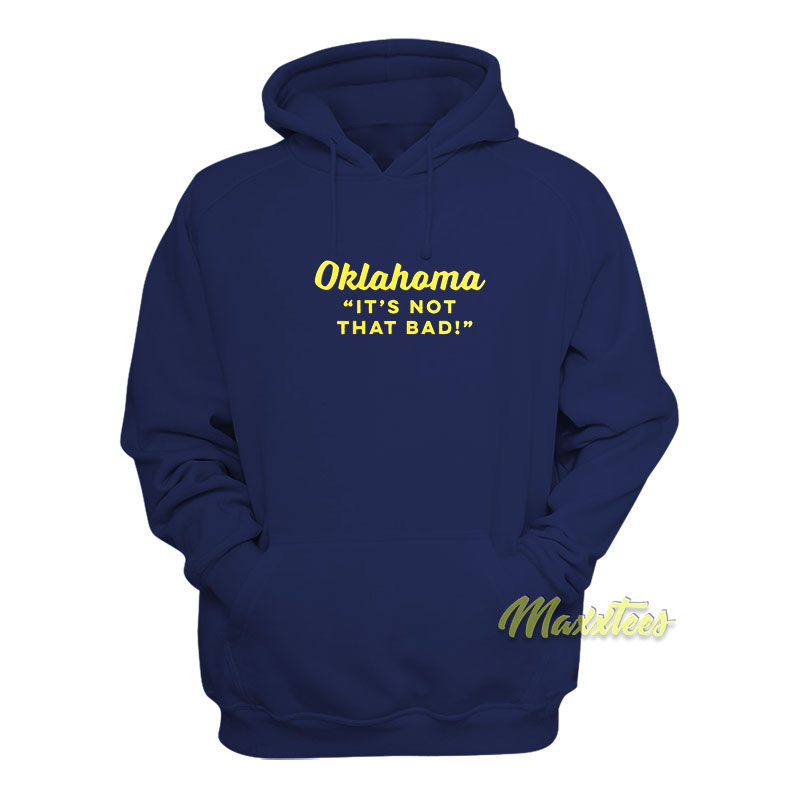 Oklahoma It's Not That Bad Hoodie