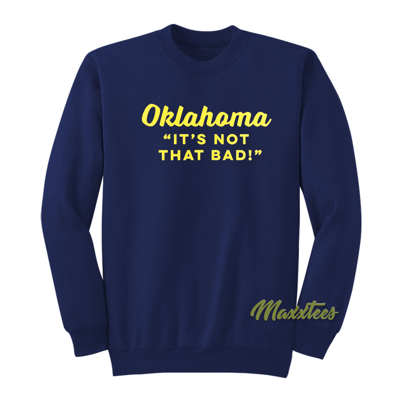 Oklahoma It's Not That Bad Sweatshirt