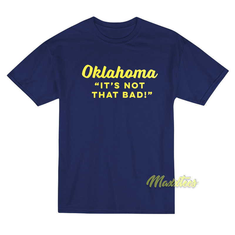 Oklahoma It's Not That Bad T-shirt