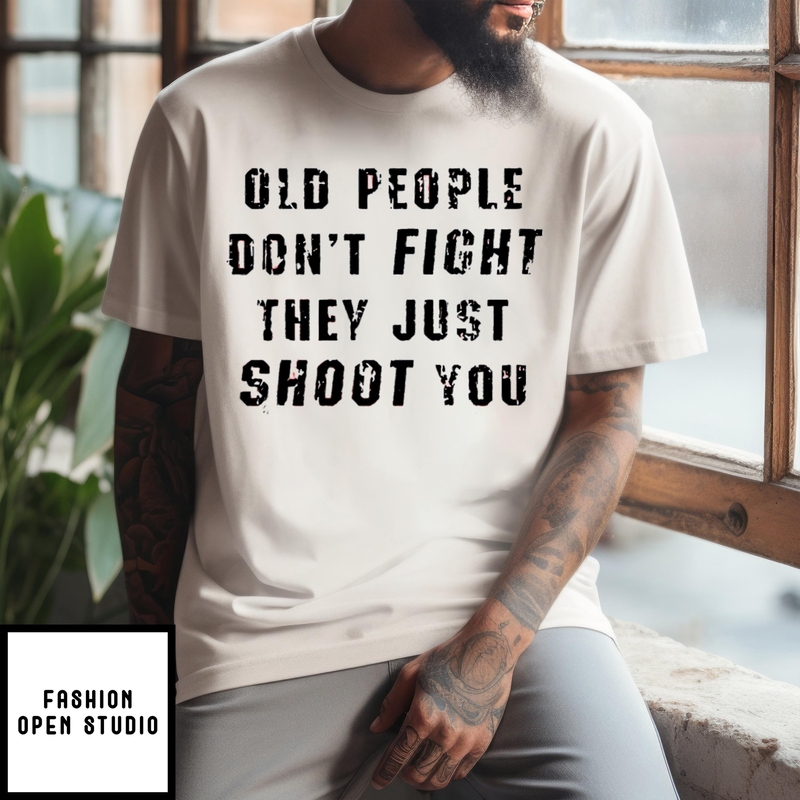 Old People Don’t Fight They Just Shoot You Vintage T-shirt
