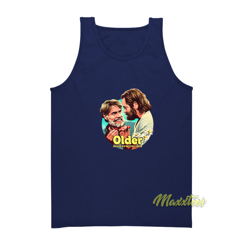 Older Means We're Still Here Tank Top