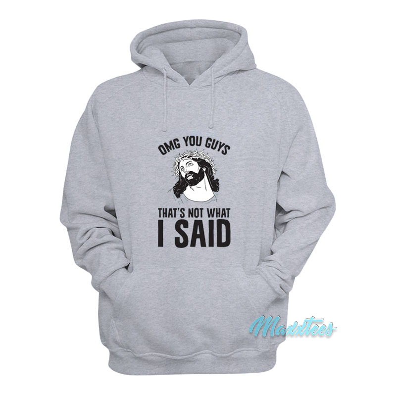Omg You Guys That's Not What I Said Hoodie