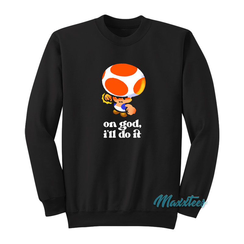 On God I'll Do It Toad Sweatshirt