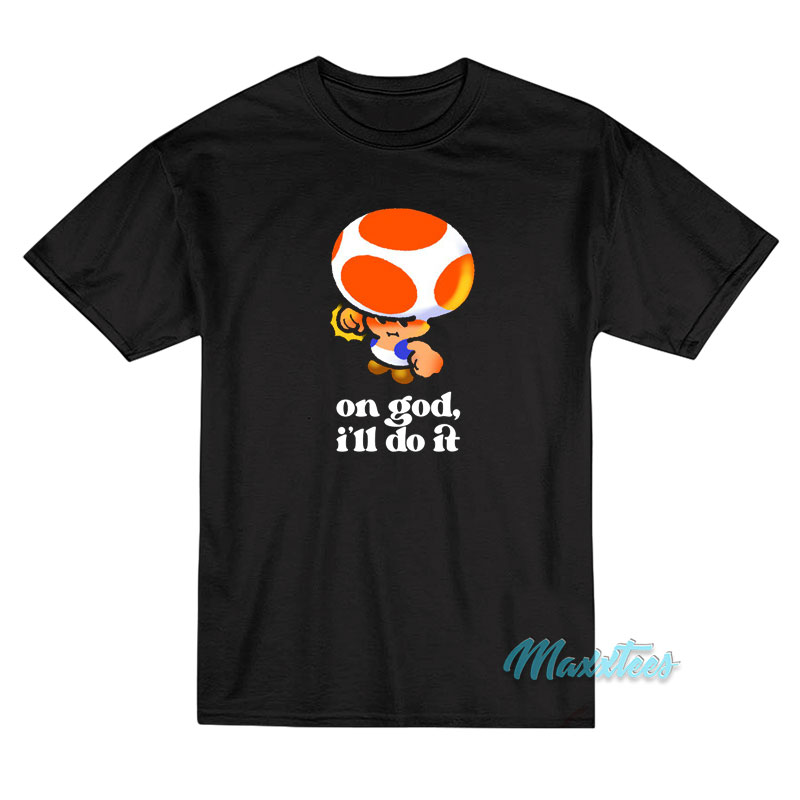 On God I'll Do It Toad T-shirt