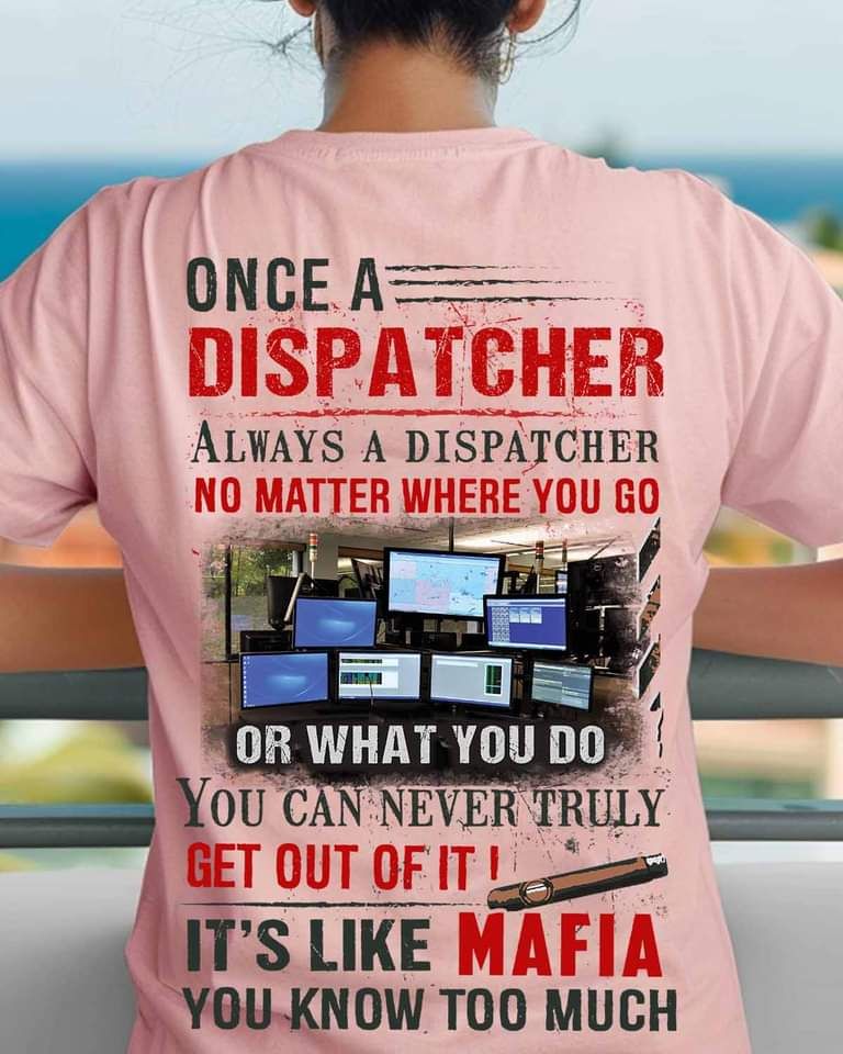 Once A Dispatcher Always A Dispatcher No Matter Where You Go, It's Like Mafia Shirt