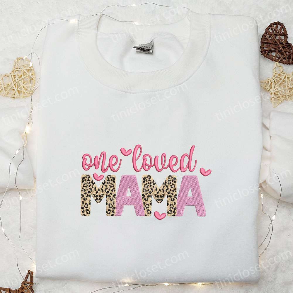 One Loved Mama Embroidered Shirt, Mother’s Day Embroidered Hoodie, Best Holiday Gift Idea