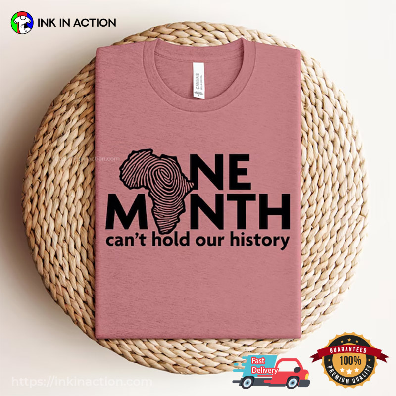 One Month Can’t Hold Our History, Bhm Celebration T-shirt