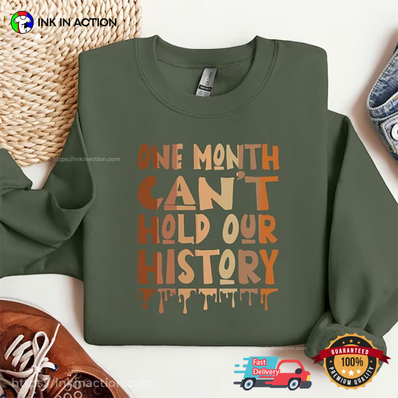 One Month Can’t Hold Our History T-shirt, Black History Month Apparel