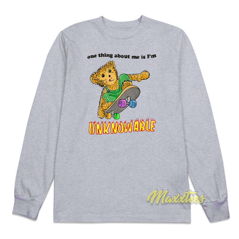 One Thing About Me Is I'm Unknowable Long Sleeve Shirt
