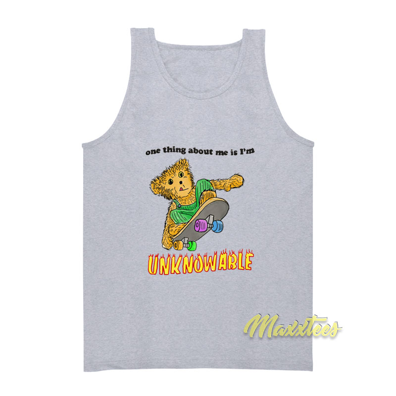 One Thing About Me Is I'm Unknowable Tank Top