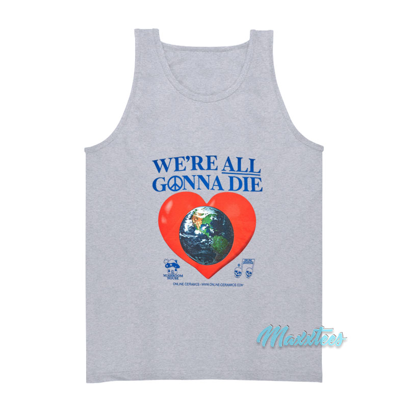 Online Ceramics We're All Gonna Die Tank Top