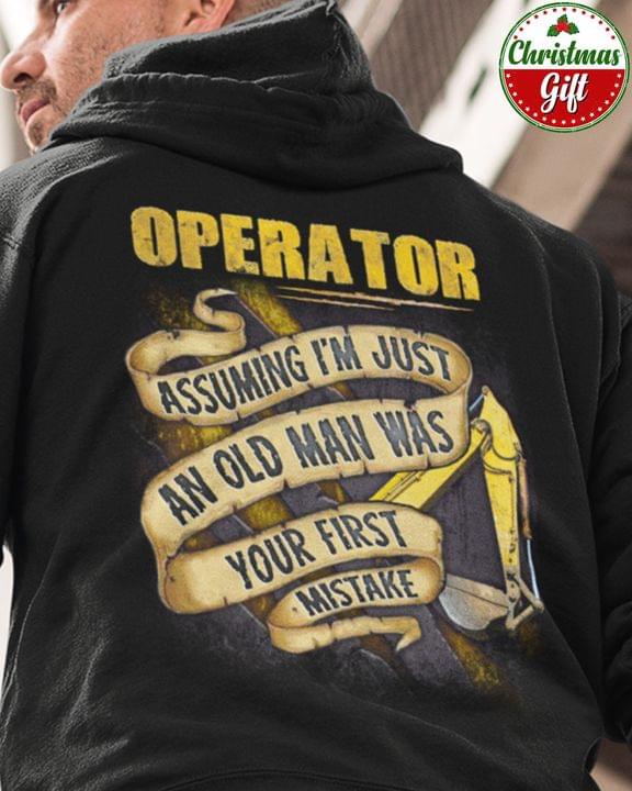 Operator Assuming I'm Just An Old Man Was Your First Mistake Shirt
