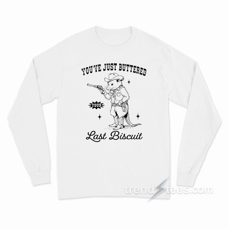 Opossum Cowboy You've Just Buttered Your Last Biscuit Long Sleeve Shirt