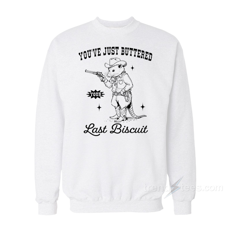 Opossum Cowboy You've Just Buttered Your Last Biscuit Sweatshirt