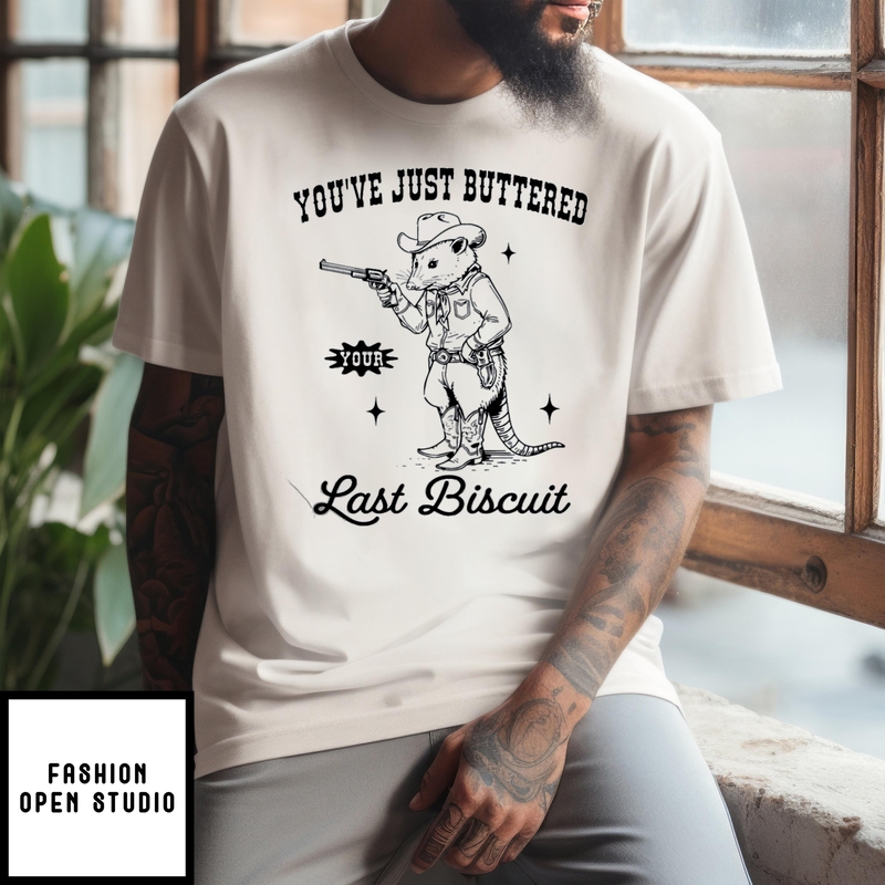 Opossum You’ve Just Buttered Your Last Biscuit T-shirt