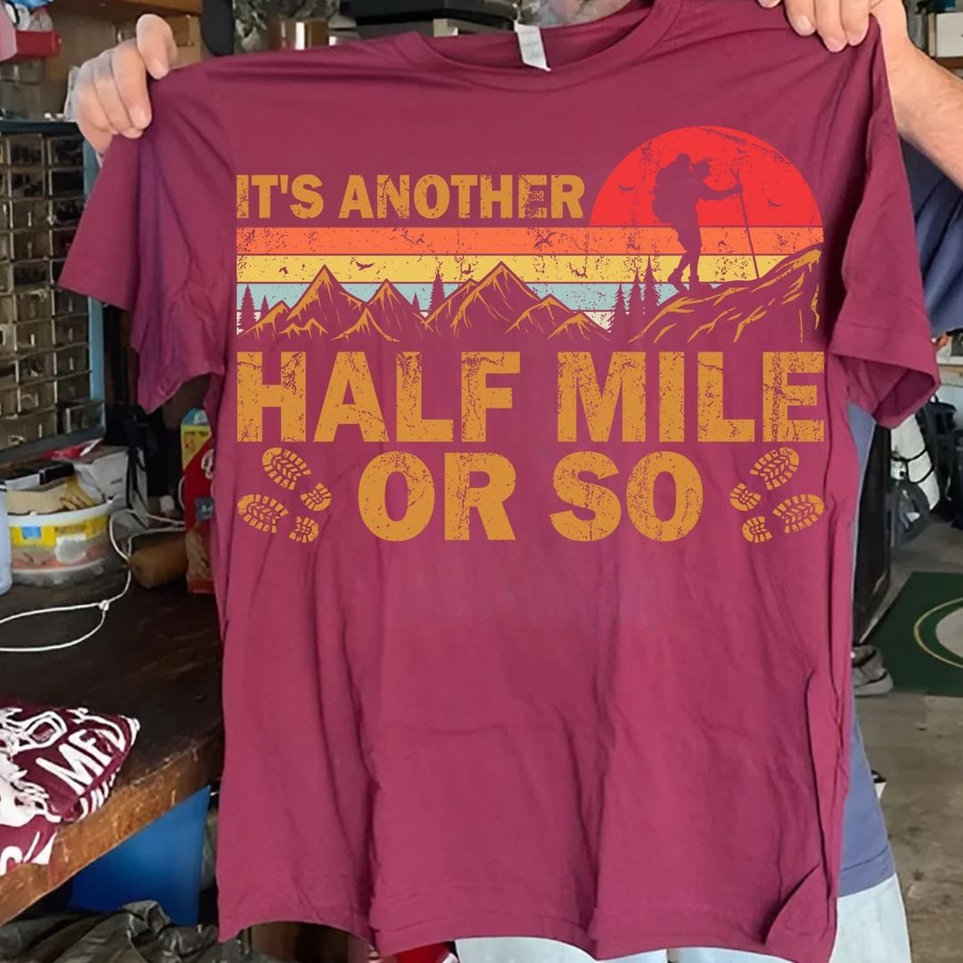 Outdoor Hiking Vintage Old Shirt, It's Another Half Mile Or So
